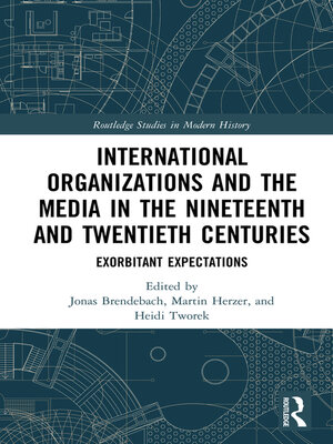 cover image of International Organizations and the Media in the Nineteenth and Twentieth Centuries